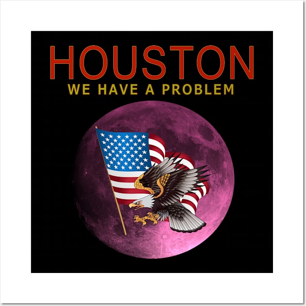 HOUSTON WE HAVE A PROBLEM Wall Art by Badsy